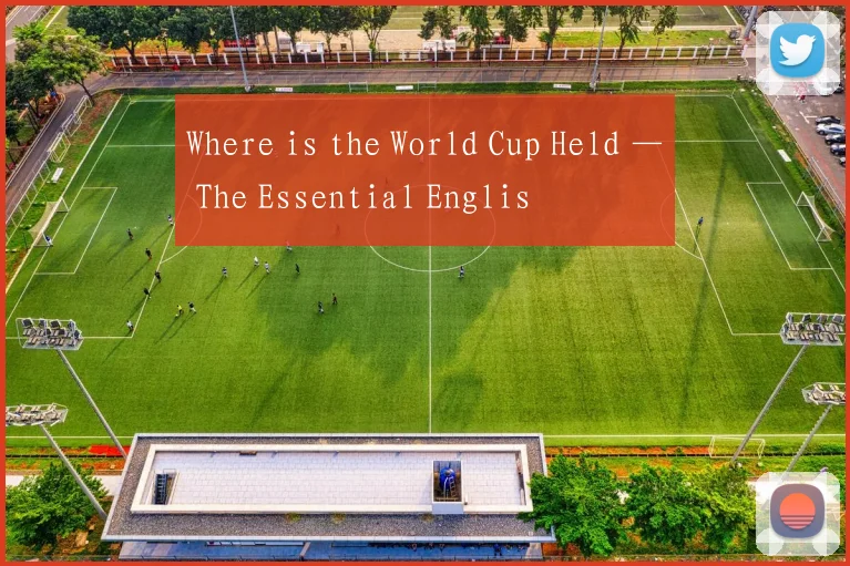 Where is the World Cup Held — The Essential Englis